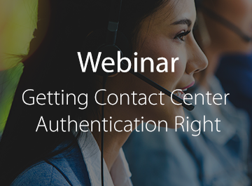 Webinar: Getting Contact Center Authentication Right